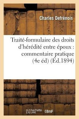 Trait??Formulaire Des Droits d'H????it??Entre ??oux: Commentaire Pratique de la Loi Du 9 Mars 1891