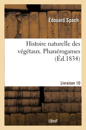 Histoire Naturelle Des V????aux. Phan??ogames. Planches, Livraison 10