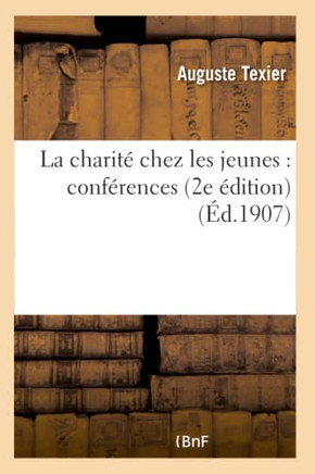 La Charit??Chez Les Jeunes: Conf??ences (2e ??ition)