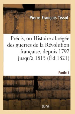 Pr??is, Ou Histoire Abr???? Des Guerres de la R??olution Fran??ise. Partie 1: , Depuis 1792 Jusqu'??1815