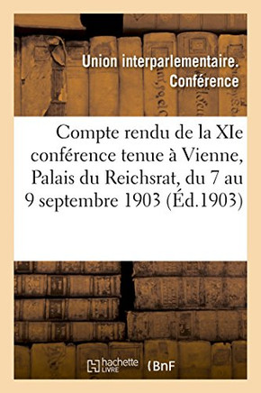 Compte Rendu de la XIE Conf??ence Tenue ??Vienne, Palais Du Reichsrat, Du 7 Au 9 Septembre 1903