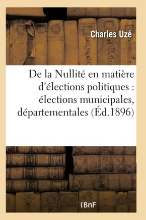 de la Nullit??En Mati??e d'??ections Politiques: ??ections Municipales, D??artementales: , S??atoriales Et Parlementaires