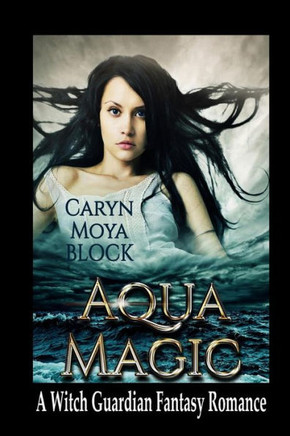 Aqua Magic: Book Four of the Witch Guardian Fantasy Romance Series (The Witch Guardian Romance Series)
