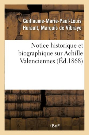 Notice Historique Et Biographique Sur Achille Valenciennes