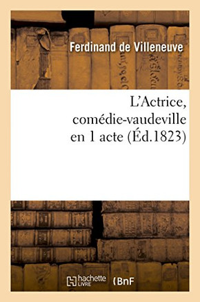 L'Actrice, Com??ie-Vaudeville En 1 Acte