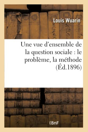 Une Vue d'Ensemble de la Question Sociale: Le Probl??e, La M??hode