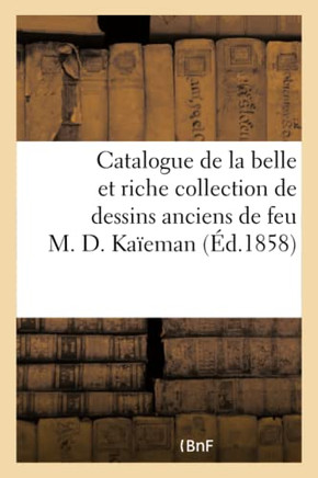 Catalogue de la Belle Et Riche Collection de Dessins Anciens de Feu M. D. Ka??man