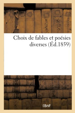 Choix de Fables Et Po??ies Diverses, Pour Servir Aux Exercices de M??oire Dans Les ??oles Primaires