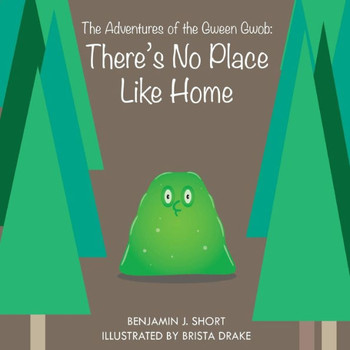 The Adventures Of The Gween Gwob: There's No Place Like Home