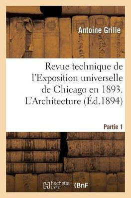 Revue Technique de l'Exposition Universelle de Chicago En 1893. l'Architecture Partie 1