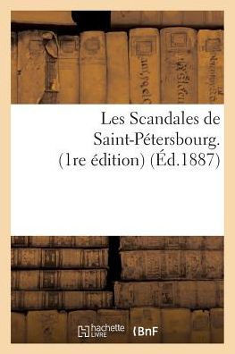 Les Scandales de Saint-P??ersbourg. 1re ??ition