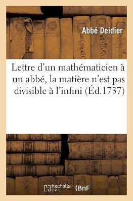 Lettre d'Un Math??aticien ??Un Abb?? O??on Fait Voir Que La Mati??e n'Est Pas Divisible ??l'Infini