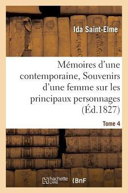 M??oires d'Une Contemporaine, Ou Souvenirs d'Une Femme Sur Les Principaux Personnages Tome 4