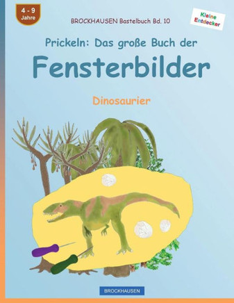 Brockhausen Bastelbuch Bd. 10 - Prickeln: Das Große Buch Der Fensterbilder: Dinosaurier (Kleine Entdecker) (German Edition)