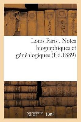 Louis Paris . Notes Biographiques Et G????logiques