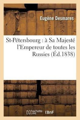 St-P??ersbourg: ??Sa Majest??l'Empereur de Toutes Les Russies