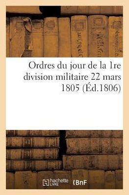 Ordres Du Jour de la 1re Division Militaire 22 Mars 1805