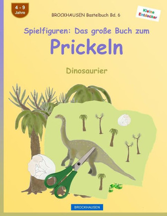 Brockhausen Bastelbuch Bd. 6 - Spielfiguren: Das Große Buch Zum Prickeln: Dinosaurier (Kleine Entdecker) (German Edition)