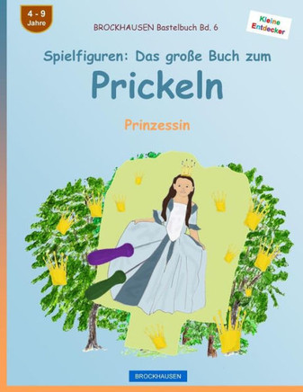 Brockhausen Bastelbuch Bd. 6 - Spielfiguren: Das Große Buch Zum Prickeln: Prinzessin (Kleine Entdecker) (German Edition)
