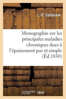 Monographie Sur Les Principales Maladies Chroniques Dues ??l'??uisement Pur Et Simple
