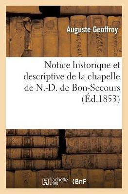 Notice Historique Et Descriptive de la Chapelle de N.-D. de Bon-Secours