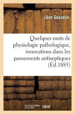 Quelques Mots de Physiologie Pathologique, ??Propos Des Innovations R??entes Dans Les Pansements