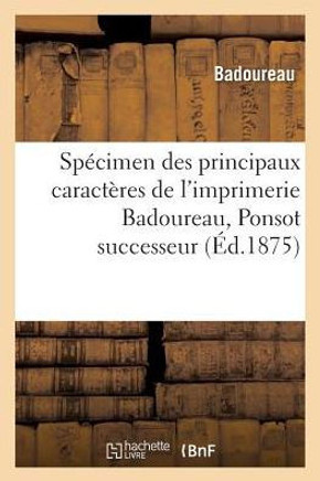 Sp??imen Des Principaux Caract??es de l'Imprimerie Badoureau, Ponsot Successeur