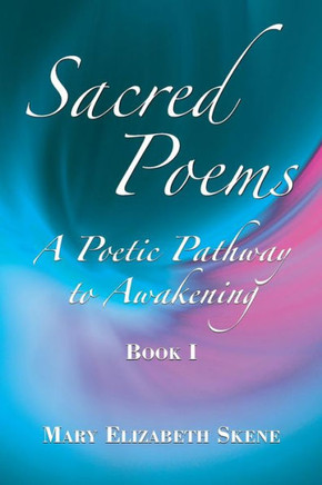 Sacred Poems Book 1: A Poetic Pathway To Awakening
