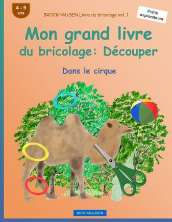 Brockhausen Livre Du Bricolage Vol. 1 - Mon Grand Livre Du Bricolage: DEcouper: Dans Le Cirque (Petits Explorateurs) (French Edition)