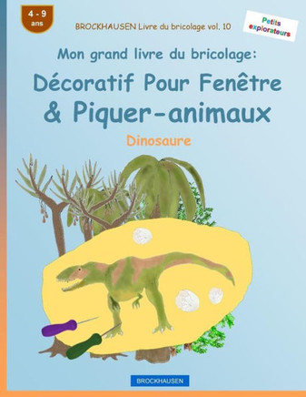 Brockhausen Livre Du Bricolage Vol. 10 - Mon Grand Livre Du Bricolage: DEcoratif Pour Fenêtre & Piquer-Animaux: Dinosaure (Petits Explorateurs) (French Edition)
