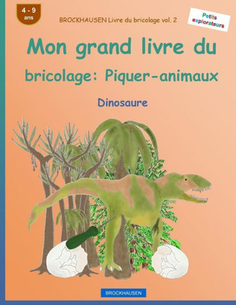 Brockhausen Livre Du Bricolage Vol. 2 - Mon Grand Livre Du Bricolage: Piquer-Animaux: Dinosaure (Petits Explorateurs) (French Edition)