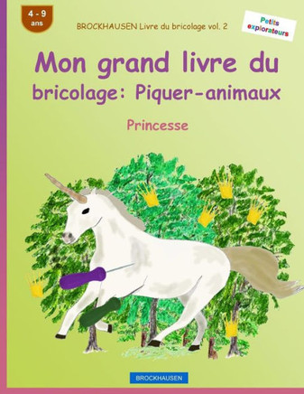 Brockhausen Livre Du Bricolage Vol. 2 - Mon Grand Livre Du Bricolage: Piquer-Animaux: Princesse (Petits Explorateurs) (French Edition)
