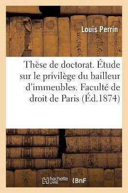 Th??e Pour Le Doctorat. ??ude Sur Le Privil??e Du Bailleur d'Immeubles