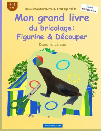 Brockhausen Livre Du Bricolage Vol. 5 - Mon Grand Livre Du Bricolage: Figurine & DEcouper: Dans Le Cirque (Petits Explorateurs) (French Edition)