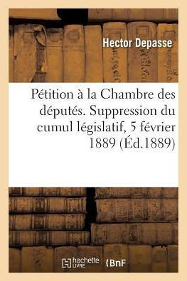 P??ition ??La Chambre Des D??ut??. Suppression Du Cumul L??islatif, 5 F??rier 1889