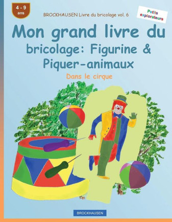 Brockhausen Livre Du Bricolage Vol. 6 - Mon Grand Livre Du Bricolage: Figurine & Piquer-Animaux: Dans Le Cirque (Petits Explorateurs) (French Edition)