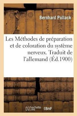 Les M??hodes de Pr??aration Et de Coloration Du Syst??e Nerveux. Traduit de l'Allemand