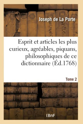 L'Esprit de l'Encyclop??ie Et Articles Les Plus Curieux, Agr??bles, Piquans, Philosophiques. Tome 2: de CE Grand Dictionnaire