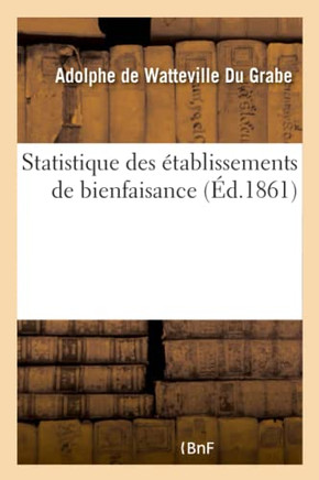 Statistique Des ??ablissements de Bienfaisance: Rapport ??S. Exc. Le Ministre de l'Int??ieur: Sur Les Sourds-Muets, Les Aveugles Et Les ??ablissements