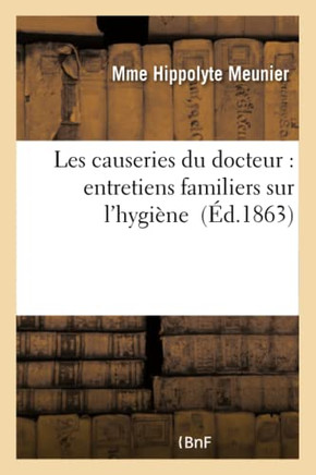 Les Causeries Du Docteur: Entretiens Familiers Sur l'Hygi??e