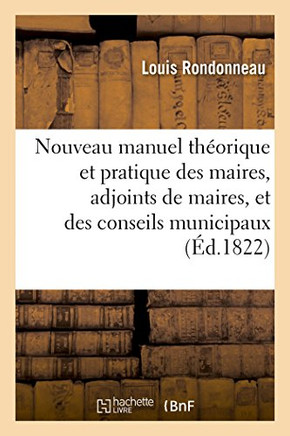 Nouveau Manuel Th??rique Et Pratique Des Maires, Adjoints de Maires, Et Conseils Municipaux 2nd Ed: , Des Juges de Paix Consid???? Comme Officiers de