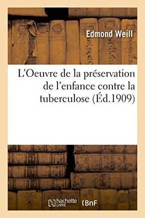 L'Oeuvre de la Pr??ervation de l'Enfance Contre La Tuberculose: Conf??ence Faite ??La Soci????Des Amis de l'Universit??de Lyon