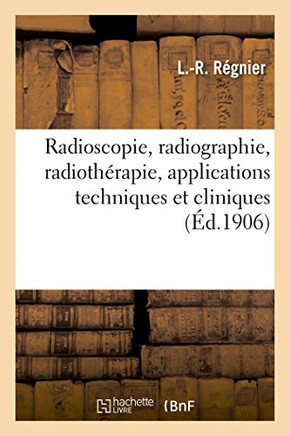 Radioscopie, Radiographie, Radioth??apie, Applications Techniques Et Cliniques