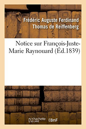 Notice Sur Fran??is-Juste-Marie Raynouard