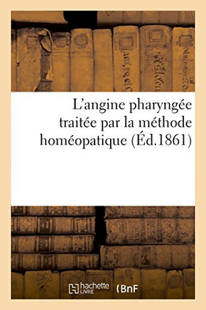Quelques R??lexions Sur Le M??oire de M. Marchant, Relatif ??l'Angine Pharyng??: Trait?? Par La M??hode Hom??patique