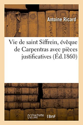Vie de Saint Siffrein, ????ue de Carpentras Avec Pi??es Justificatives