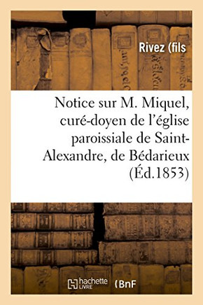 Notice Sur M. Miquel, Cur??Doyen de l'??lise Paroissiale de Saint-Alexandre, de B??arieux
