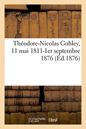 Th??dore-Nicolas Gobley, 11 Mai 1811-1er Septembre 1876