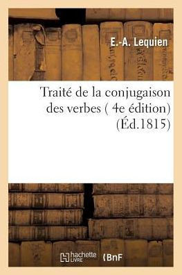 Trait??de la Conjugaison Des Verbes, 4e ??ition
