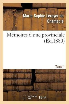 M??oires d'Une Provinciale. Tome 1